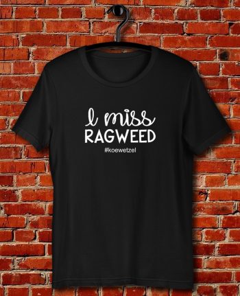 I Miss Ragweed Quote Unisex T Shirt