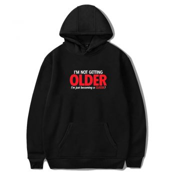 Im Not Getting Older Sarcastic Unisex Hoodie