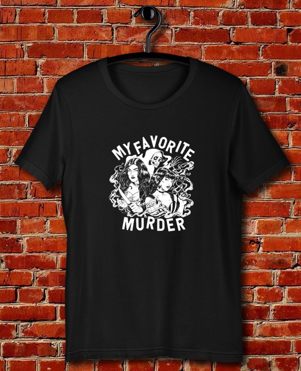 My Favorite Murder Quote Unisex T Shirt