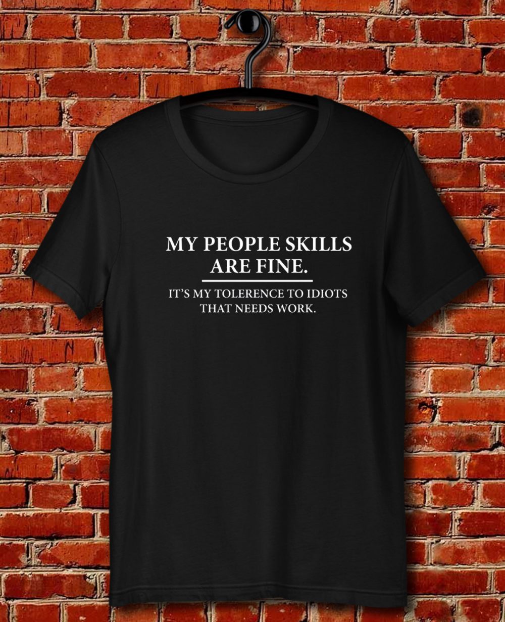 My People Skills Are Fine Intolerance To Idiots Quote Unisex T Shirt