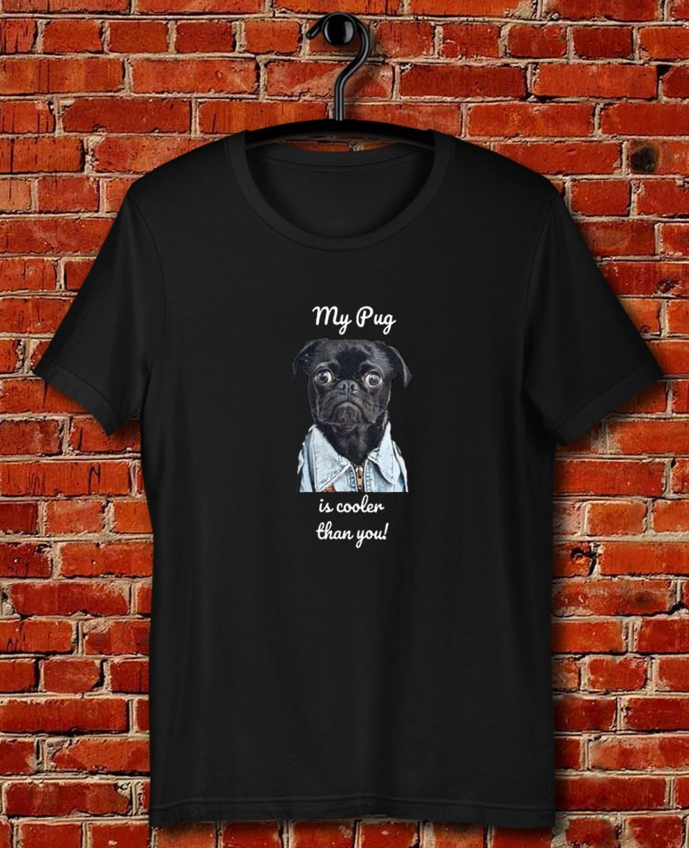 My Pug Is Cooler Than You Ladies Quote Unisex T Shirt