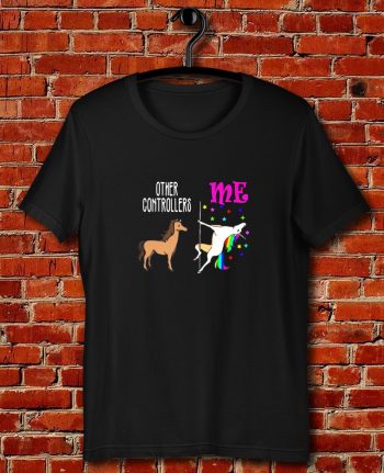 Other Controllers Me Unicorn Quote Unisex T Shirt