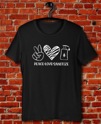Peace Love Sanitize Quote Unisex T Shirt