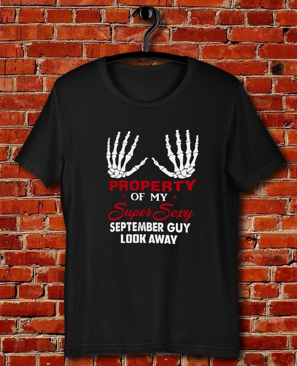 Property Of My Super Sexy September Guy Look Away Human Bone Hand Couple Spouse Quote Unisex T Shirt