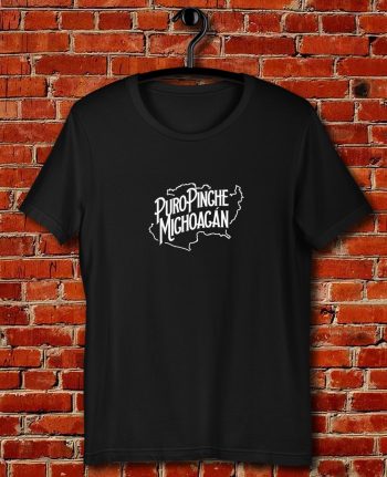 Puro Pinche Michoagan Quote Unisex T Shirt