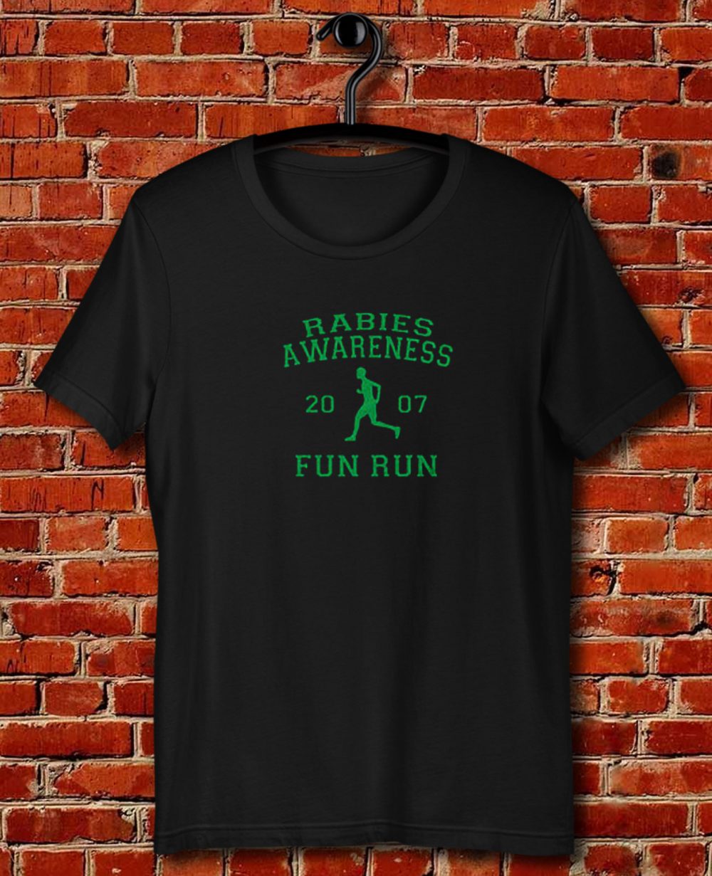 Rabies Awareness 2007 Fun Run Quote Unisex T Shirt