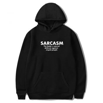 Sarcasm The Bodys Natural Defense Against Stupid People Unisex Hoodie