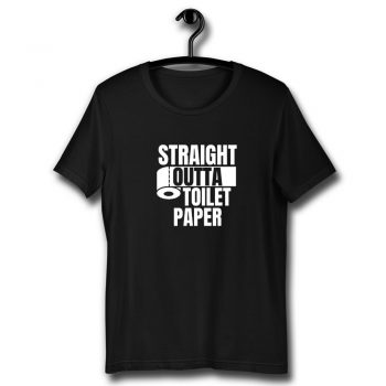 Straight Outta Toilet Paper Unisex T Shirt