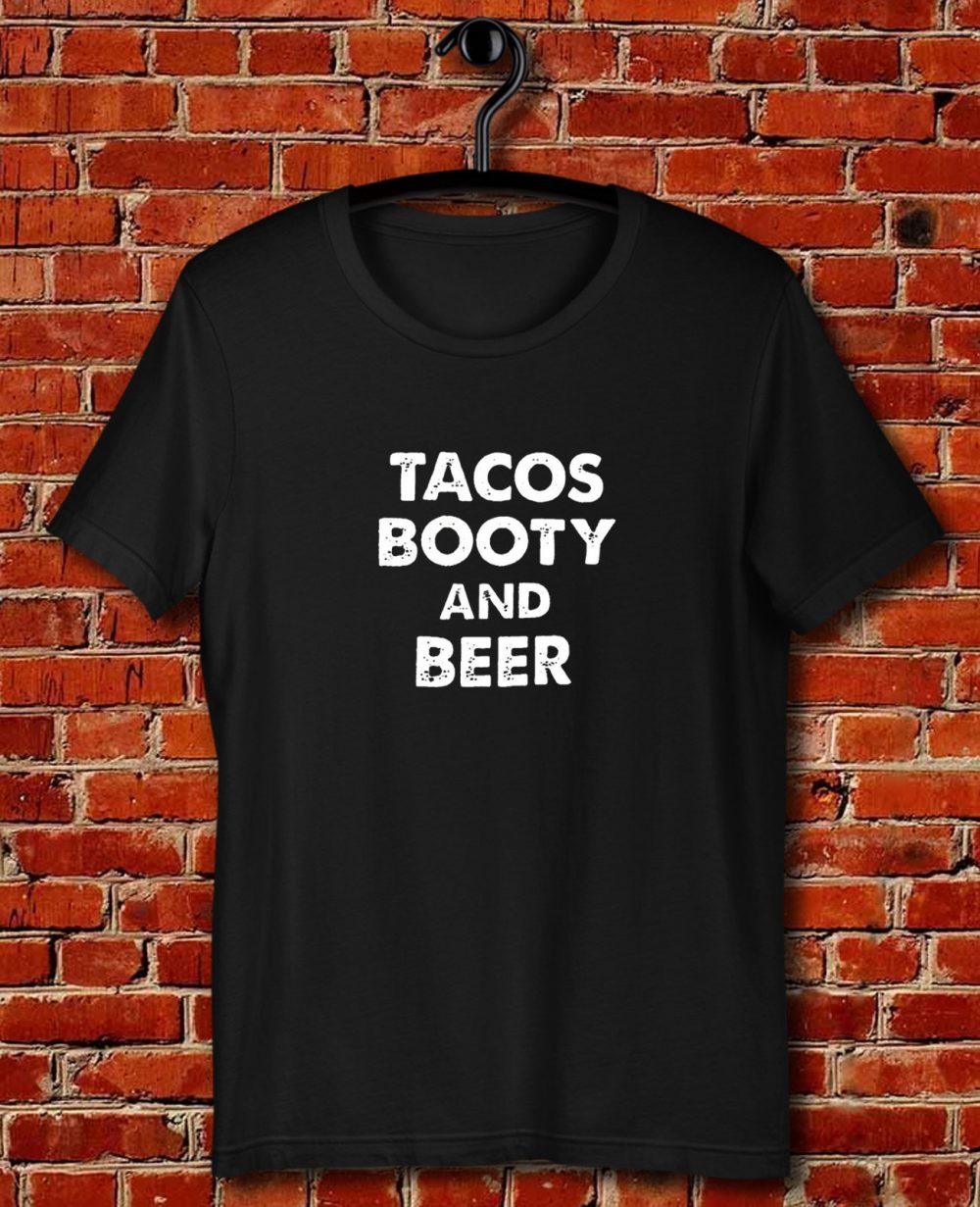 Tacos Booty And Beer Quote Unisex T Shirt
