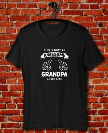 This Is What An Awesome Grandpa Looks Like Quote Unisex T Shirt