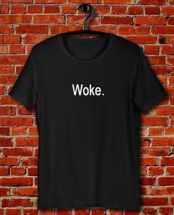 Woke Quote Unisex T Shirt