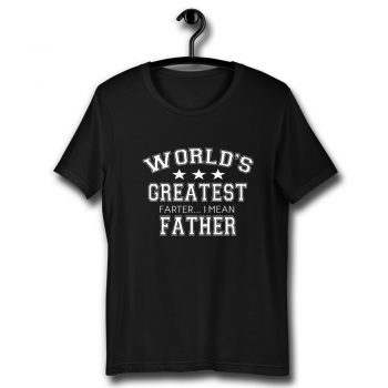 Worlds Greatest Farter Unisex T Shirt