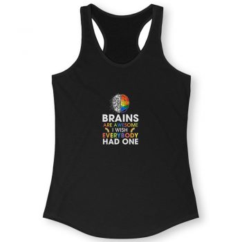 Brains Are Awesome I Wish Everybody Had One Quote Women Racerback