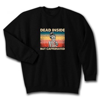 Dead Inside But Caffeinated Quote Unisex Sweatshirt