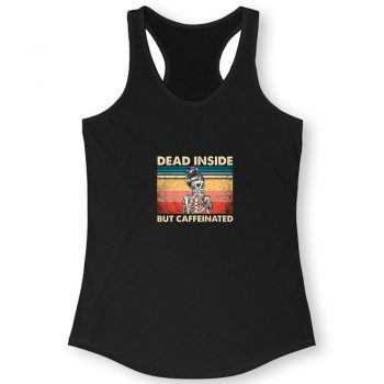 Dead Inside But Caffeinated Quote Women Racerback
