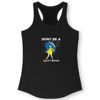 Dont Be A Salty Bitch Quote Women Racerback