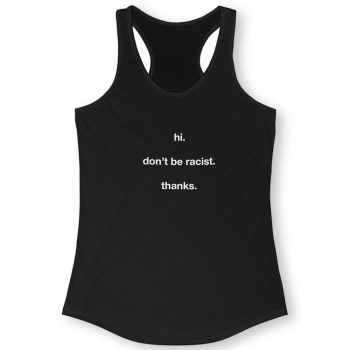 Dont Be Racist Quote Women Racerback