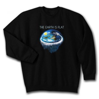 Earth Is Flat Quote Unisex Sweatshirt