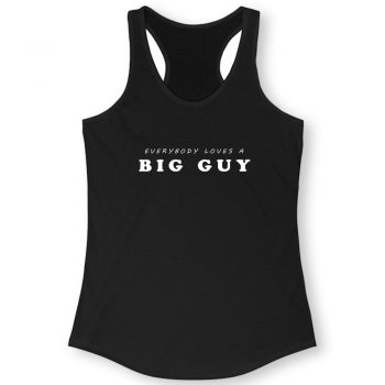 Everybody Loves Big Guy Quote Women Racerback