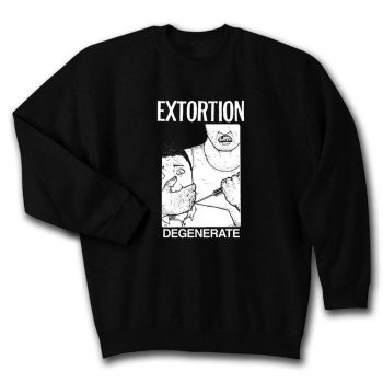Extortion degenerate Unisex Sweatshirt