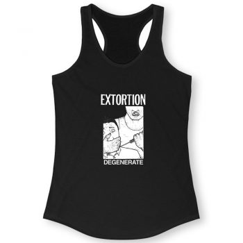 Extortion degenerate Women Racerback