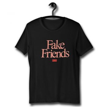 Fake Friends Unisex T Shirt