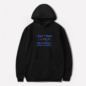 I Dont Need Google My Girlfriend Knows Everything Unisex Hoodie
