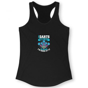 I Play Darts Because I Like It Not Because I’m Good At It Quote Women Racerback