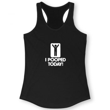 I Pooped Today Quote Women Racerback