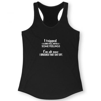 I Tripped Im Ok Now Quote Women Racerback