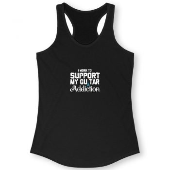 I Work To Support My Guitar Addiction Quote Women Racerback