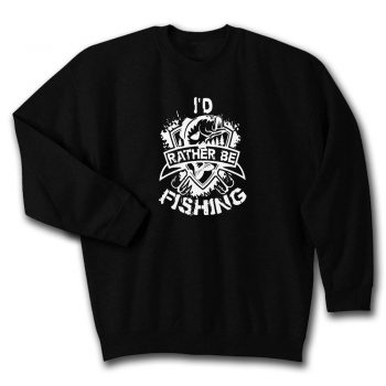 Id Rather Be Fishing Quote Unisex Sweatshirt