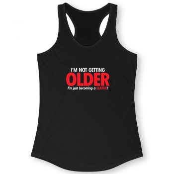 Im Not Getting Older Sarcastic Women Racerback