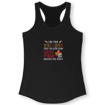 Im The Teacher That The Kids From Last Year Warned You Quote Women Racerback