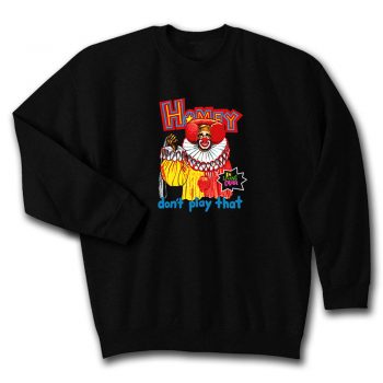 In Living Color Homey The Clown Quote Unisex Sweatshirt