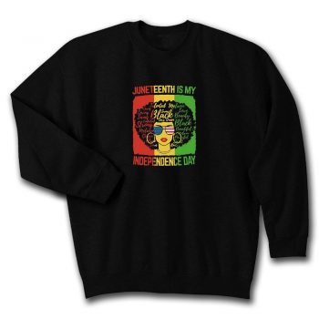 Juneteenth Is My Independence Day Quote Unisex Sweatshirt