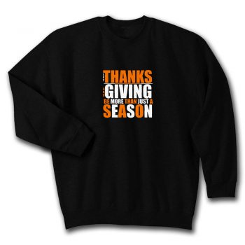 Let Thanks And Giving Be More Than Just A Season Quote Unisex Sweatshirt