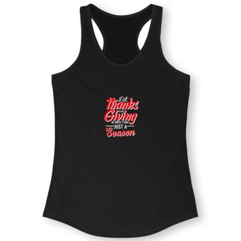 Let Thanks And Giving Be More Than Just A Season Thanksgiving Mom Fall Quote Women Racerback