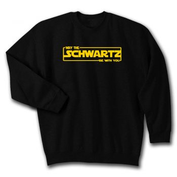 May The Schwartz Be With You Unisex Sweatshirt