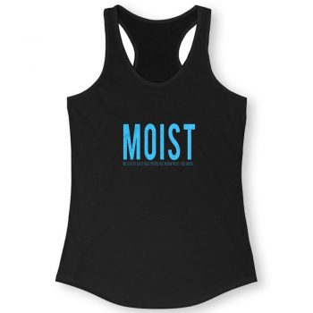 Moist Because Someone Hates This Word Quote Women Racerback