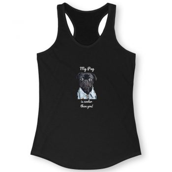 My Pug Is Cooler Than You Ladies Quote Women Racerback