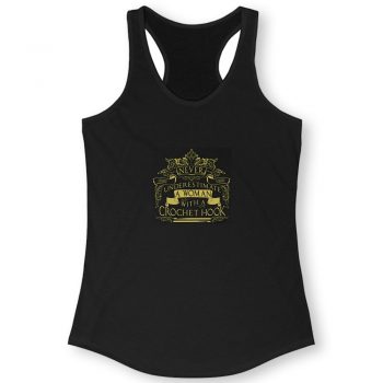 Never Underestimate A Woman With A Crochet Hook Quote Women Racerback