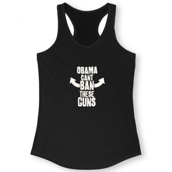 Obama Cant Ban These Guns Quote Women Racerback