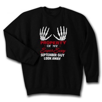 Property Of My Super Sexy September Guy Look Away Human Bone Hand Couple Spouse Quote Unisex Sweatshirt