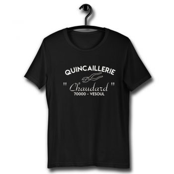 Quincaillerie Chaudard 70000 Vesoul Unisex T Shirt