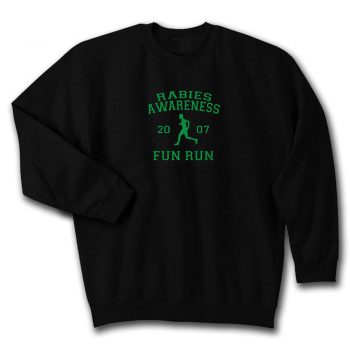 Rabies Awareness 2007 Fun Run Quote Unisex Sweatshirt