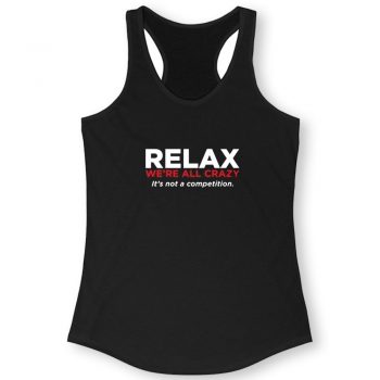 Relax Were All Crazy Quote Women Racerback