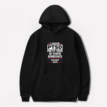 Trump 2020 Election Pretty Tired Of Stupid Democrats Unisex Hoodie