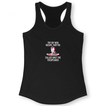Try My New Recipe They Re Called Shut The Fucupcakes Baking Unicorn Quote Women Racerback