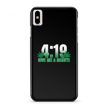 4 19 Give Me A Minute 420 Pot Head Stoner Smoker Kush Weed iPhone X Case iPhone XS Case iPhone XR Case iPhone XS Max Case